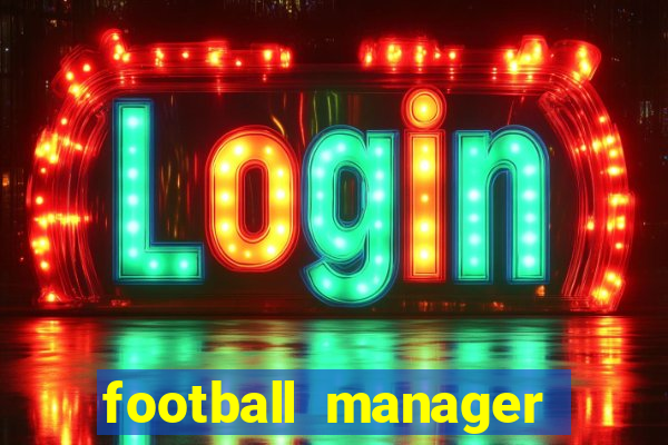 football manager 2019 fm scout